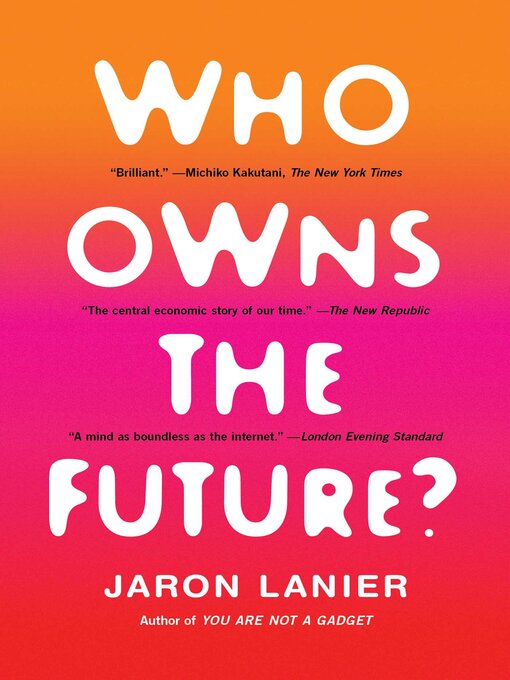 Title details for Who Owns the Future? by Jaron Lanier - Available